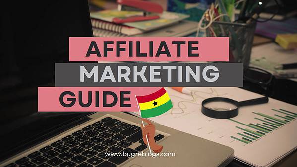 Affiliate Marketing Guide For Ghanaians – Learn How To Make Money Online In 2024