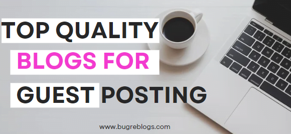 Top 27 Quality Blogs For Guest Posting – Boost Your SEO For Free In 2024